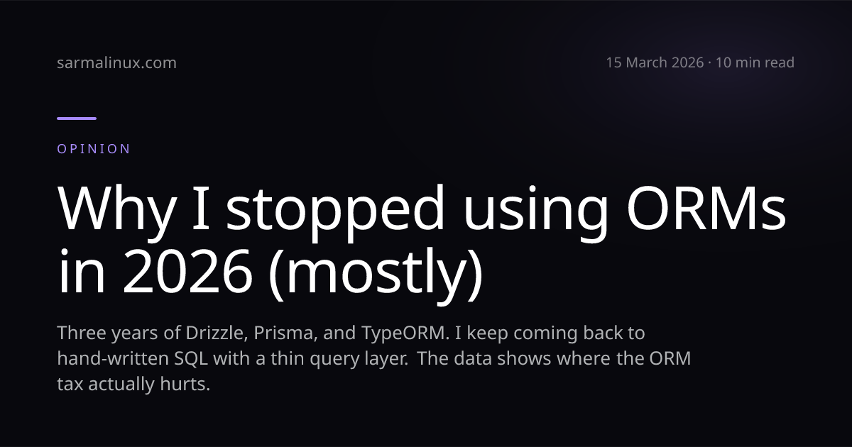 Why I stopped using ORMs in 2026 (mostly) | SarmaLinux